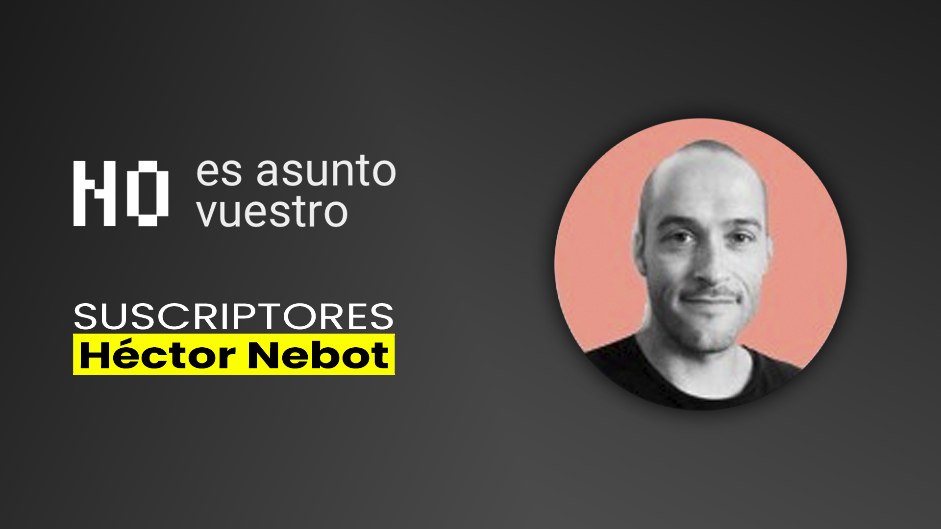 81. Suscriptores: Héctor Nebot