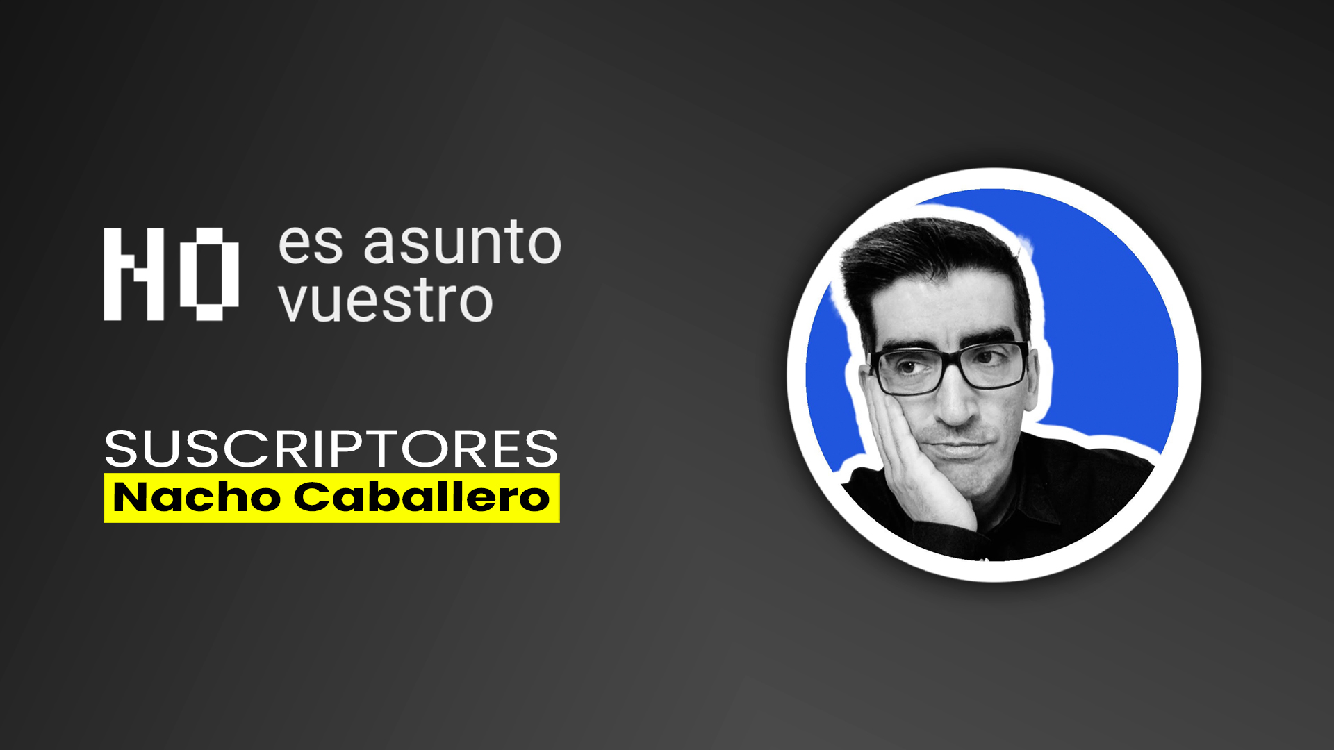 153. Suscriptores: Nacho Caballero